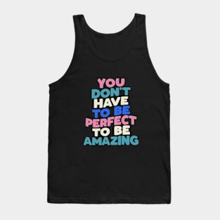 You Don't Have to Be Perfect to Be Amazing in black pink green blue Tank Top